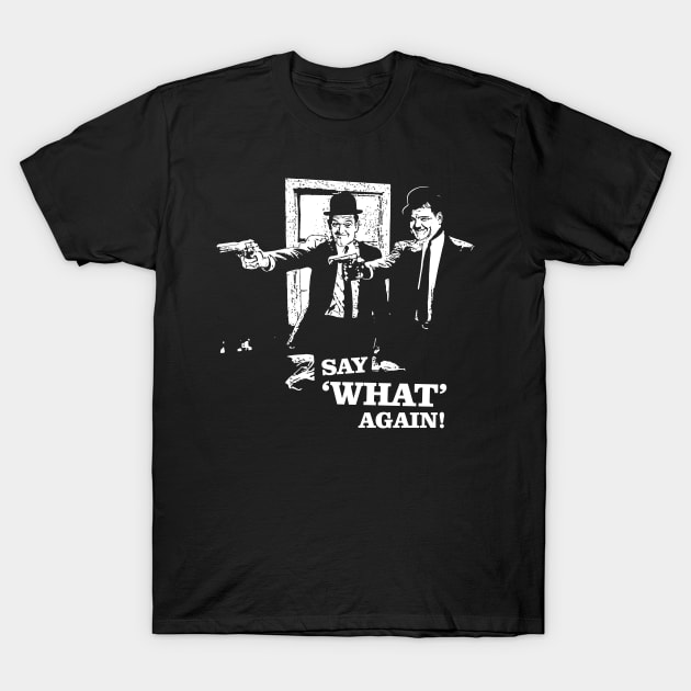 Pulp Fiction v Laurel & Hardy - Say 'What' Again! T-Shirt by funkymonkeytees